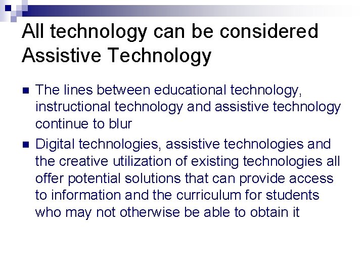 All technology can be considered Assistive Technology n n The lines between educational technology,