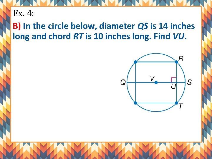 Ex. 4: B) In the circle below, diameter QS is 14 inches long and