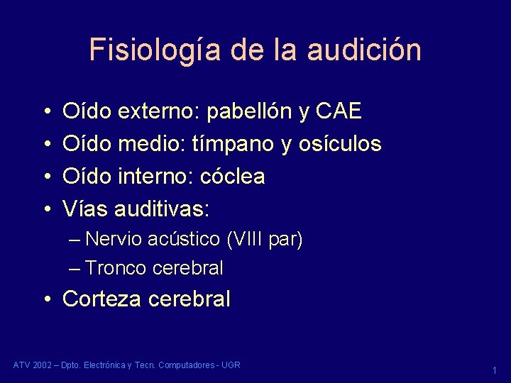 Fisiología de la audición • • Oído externo: pabellón y CAE Oído medio: tímpano