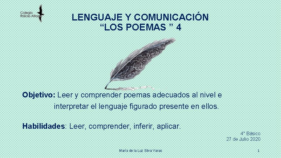 LENGUAJE Y COMUNICACIÓN “LOS POEMAS ” 4 Objetivo: Leer y comprender poemas adecuados al