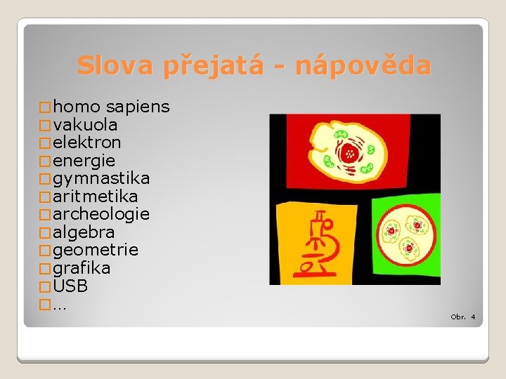 Slova přejatá - nápověda � homo sapiens � vakuola � elektron � energie �