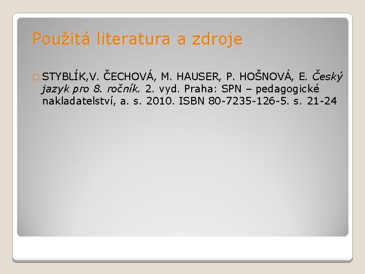 Použitá literatura a zdroje � STYBLÍK, V. ČECHOVÁ, M. HAUSER, P. HOŠNOVÁ, E. Český