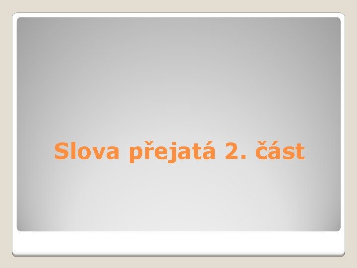 Slova přejatá 2. část 