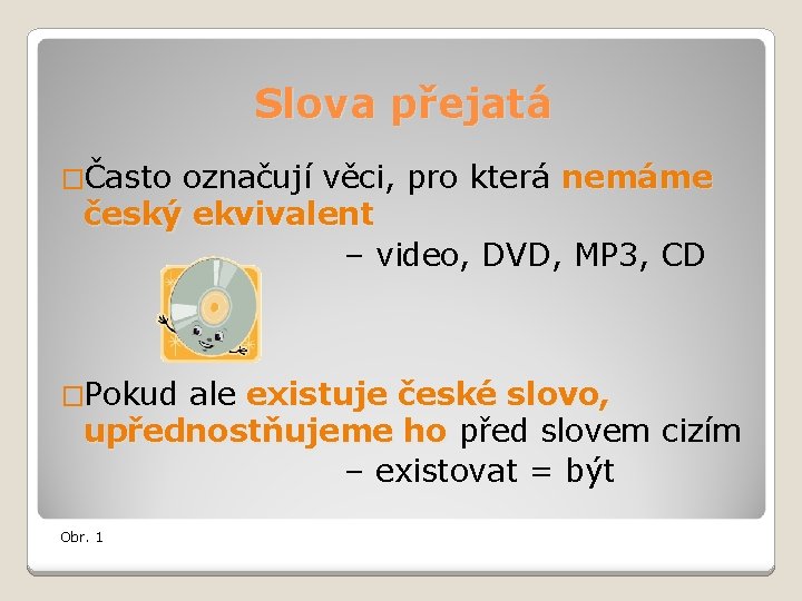 Slova přejatá �Často označují věci, pro která nemáme český ekvivalent – video, DVD, MP