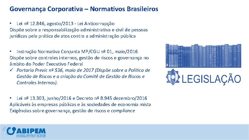 Governança Corporativa – Normativos Brasileiros • Lei nº 12. 846, agosto/2013 - Lei Anticorrupção