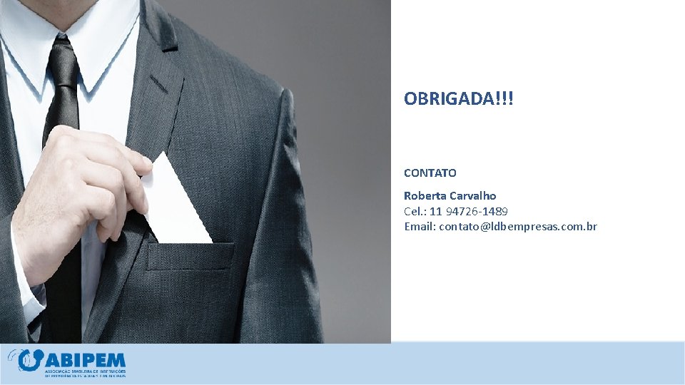 OBRIGADA!!! CONTATO Roberta Carvalho Cel. : 11 94726 -1489 Email: contato@ldbempresas. com. br 