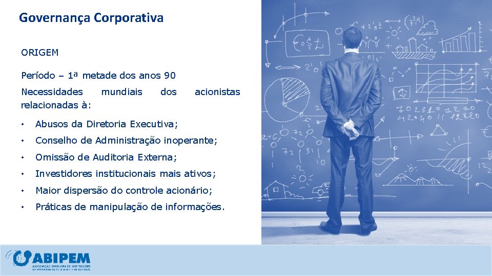 Governança Corporativa ORIGEM Período – 1ª metade dos anos 90 Necessidades relacionadas à: mundiais