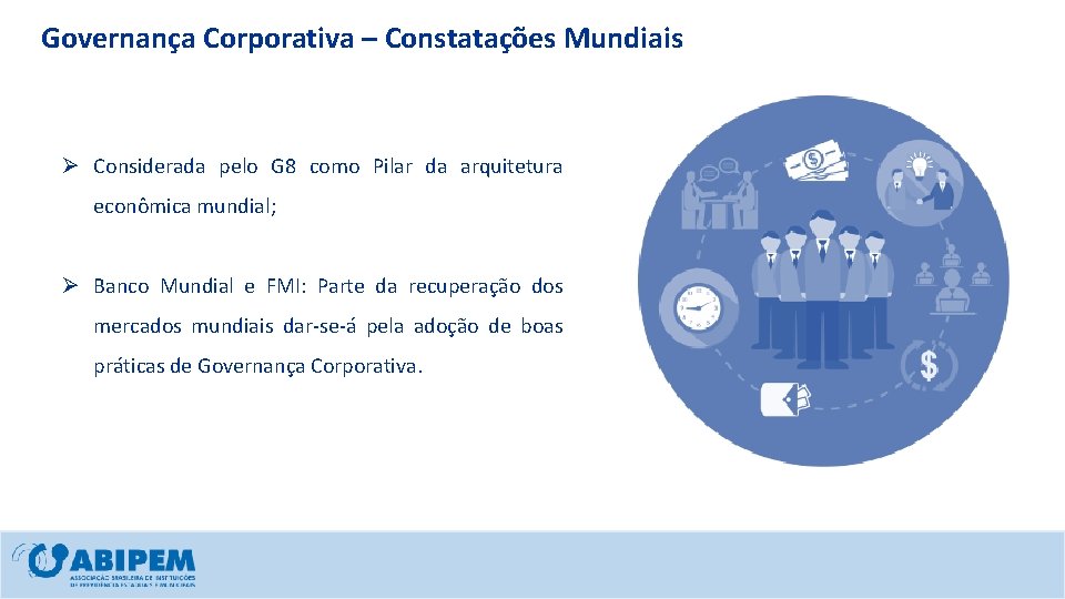 Governança Corporativa – Constatações Mundiais Ø Considerada pelo G 8 como Pilar da arquitetura