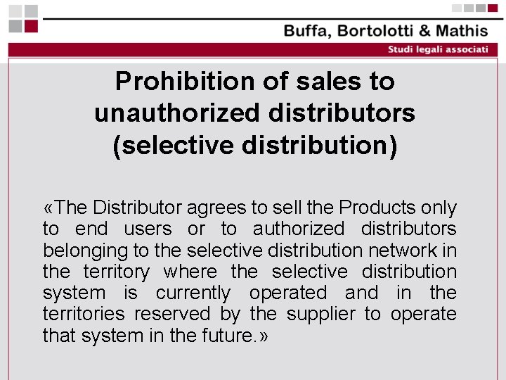 Prohibition of sales to unauthorized distributors (selective distribution) «The Distributor agrees to sell the