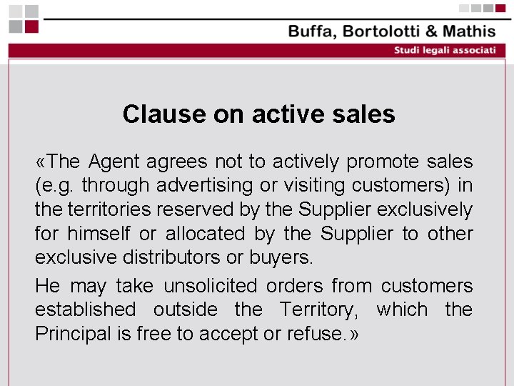 Clause on active sales «The Agent agrees not to actively promote sales (e. g.