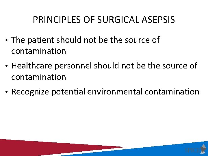 PRINCIPLES OF SURGICAL ASEPSIS • The patient should not be the source of contamination PRINCIPLES OF SURGICAL ASEPSIS • The patient should not be the source of contamination