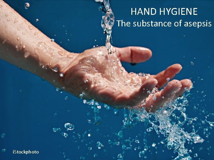 HAND HYGIENE The substance of asepsis i. Stockphoto HAND HYGIENE The substance of asepsis i. Stockphoto