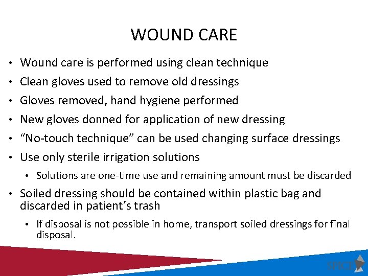 WOUND CARE • Wound care is performed using clean technique • Clean gloves used WOUND CARE • Wound care is performed using clean technique • Clean gloves used