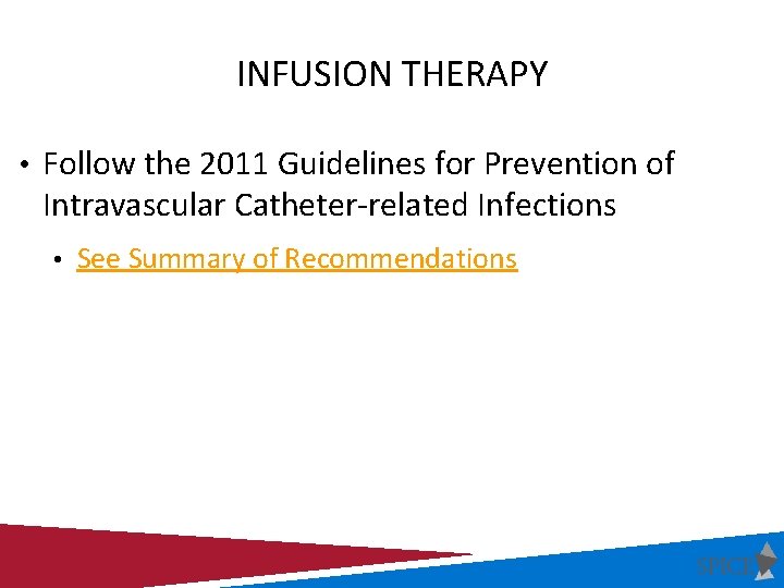INFUSION THERAPY • Follow the 2011 Guidelines for Prevention of Intravascular Catheter-related Infections • INFUSION THERAPY • Follow the 2011 Guidelines for Prevention of Intravascular Catheter-related Infections •