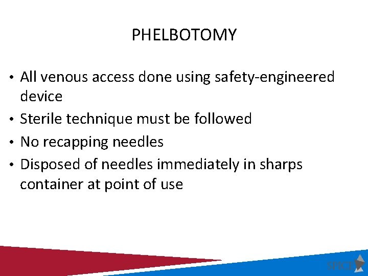 PHELBOTOMY • All venous access done using safety-engineered device • Sterile technique must be PHELBOTOMY • All venous access done using safety-engineered device • Sterile technique must be