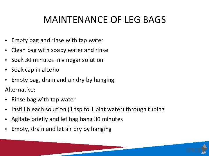 MAINTENANCE OF LEG BAGS • Empty bag and rinse with tap water • Clean MAINTENANCE OF LEG BAGS • Empty bag and rinse with tap water • Clean