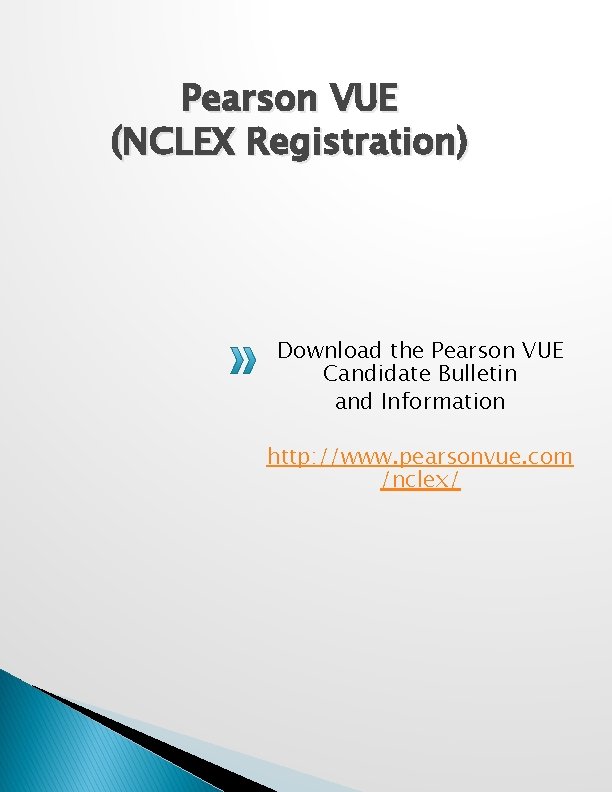 Pearson VUE (NCLEX Registration) Download the Pearson VUE Candidate Bulletin and Information http: //www.