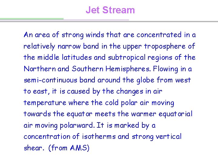 Jet Stream An area of strong winds that are concentrated in a relatively narrow