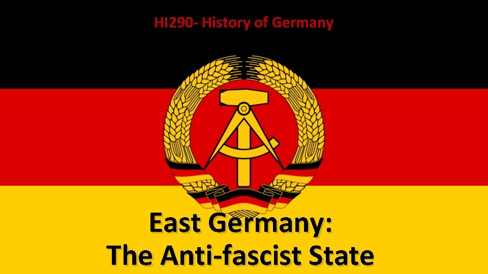 HI 290 - History of Germany East Germany: The Anti-fascist State 