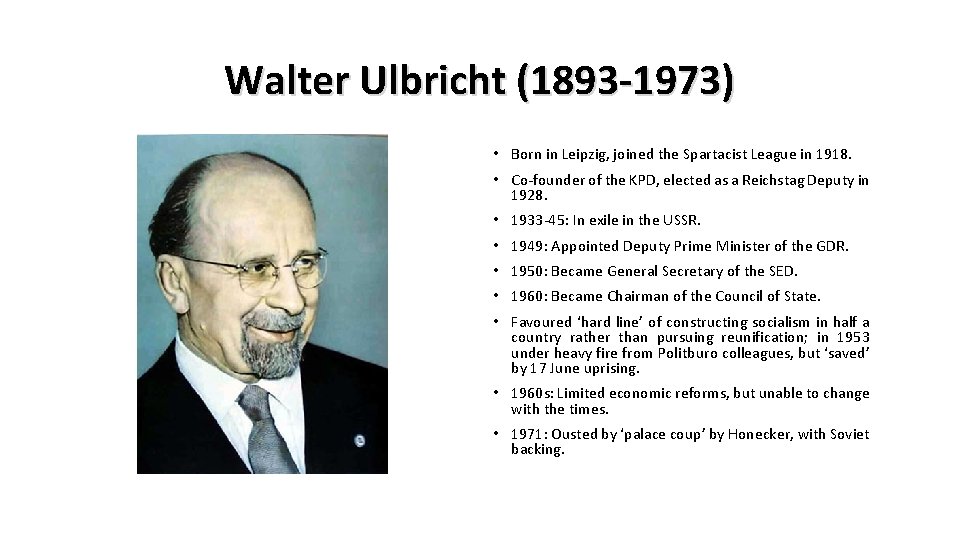 Walter Ulbricht (1893 -1973) • Born in Leipzig, joined the Spartacist League in 1918.