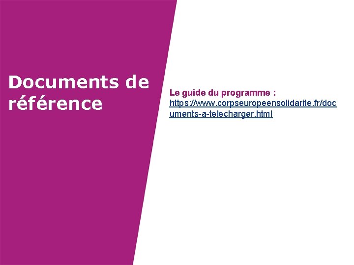 Documents de référence Le guide du programme : https: //www. corpseuropeensolidarite. fr/doc uments-a-telecharger. html