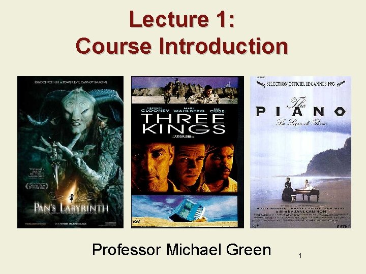 Lecture 1: Course Introduction Professor Michael Green 1 