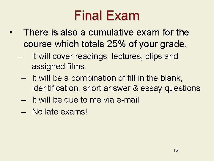 Final Exam • There is also a cumulative exam for the course which totals