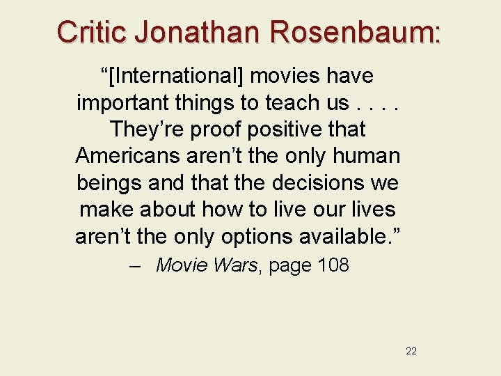 Critic Jonathan Rosenbaum: “[International] movies have important things to teach us. . They’re proof
