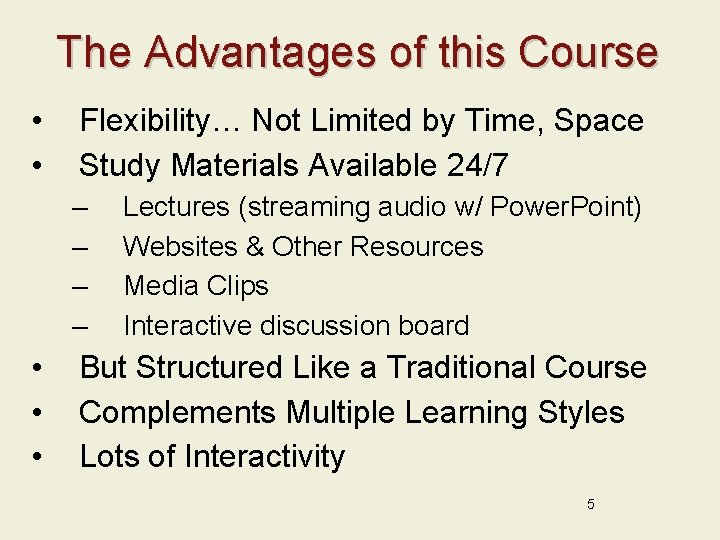 The Advantages of this Course • • Flexibility… Not Limited by Time, Space Study