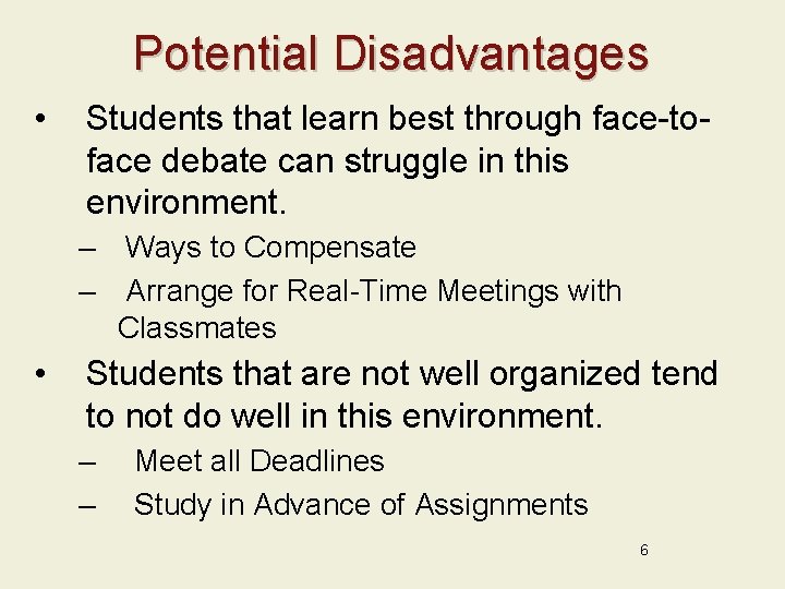 Potential Disadvantages • Students that learn best through face-toface debate can struggle in this