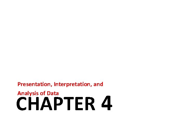 Presentation, Interpretation, and Analysis of Data CHAPTER 4 