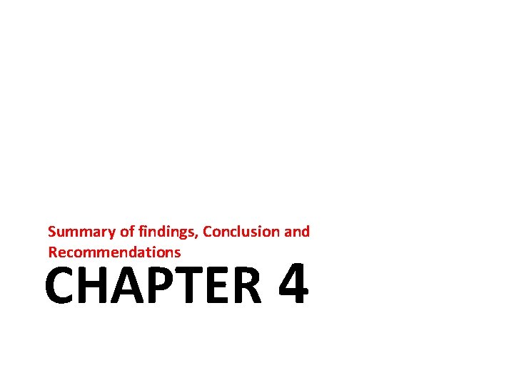 Summary of findings, Conclusion and Recommendations CHAPTER 4 
