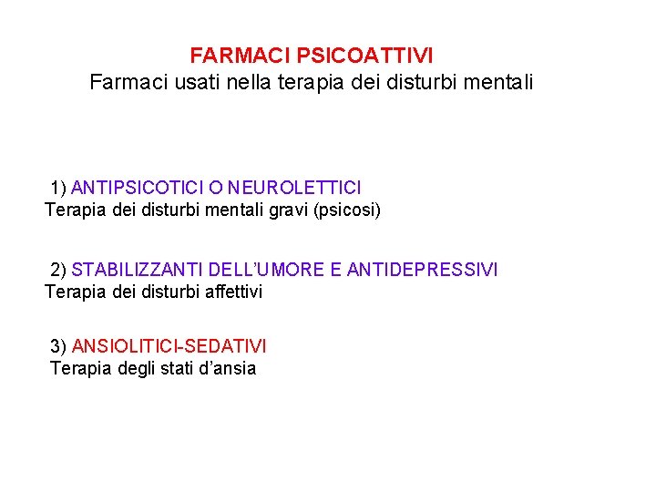 FARMACI PSICOATTIVI Farmaci usati nella terapia dei disturbi mentali 1) ANTIPSICOTICI O NEUROLETTICI Terapia