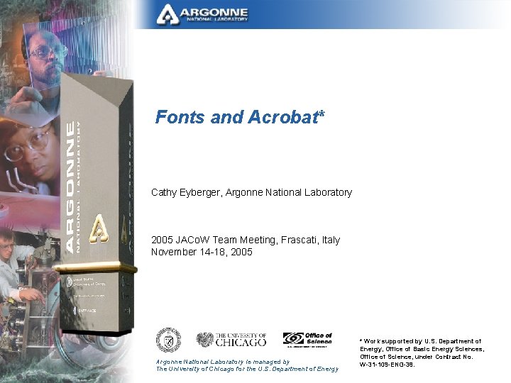 Fonts and Acrobat* Cathy Eyberger, Argonne National Laboratory 2005 JACo. W Team Meeting, Frascati,