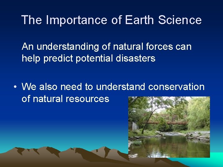 The Importance of Earth Science An understanding of natural forces can help predict potential