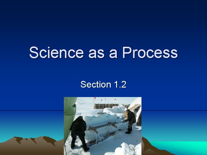 Science as a Process Section 1. 2 