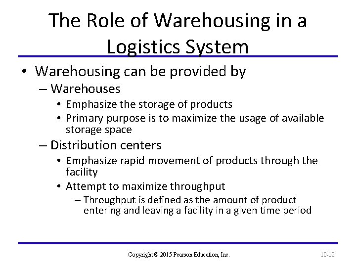 The Role of Warehousing in a Logistics System • Warehousing can be provided by