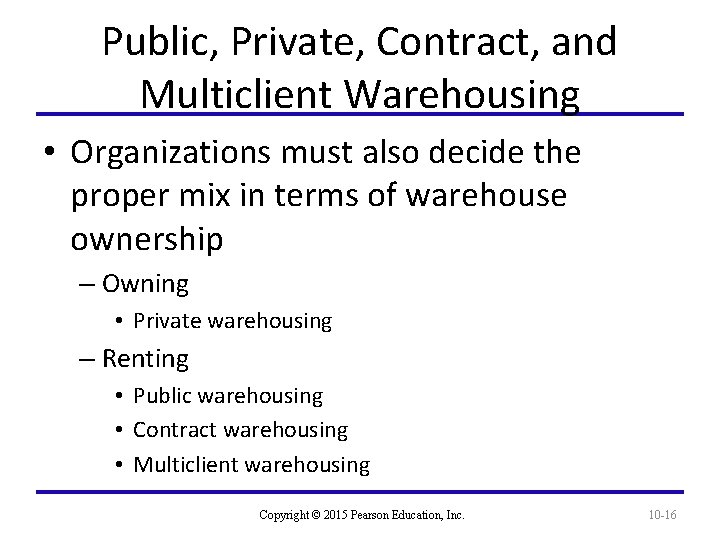 Public, Private, Contract, and Multiclient Warehousing • Organizations must also decide the proper mix