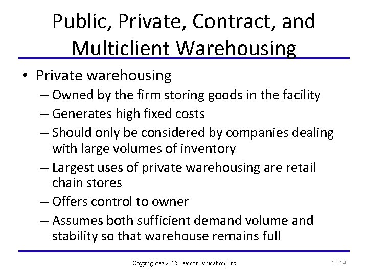 Public, Private, Contract, and Multiclient Warehousing • Private warehousing – Owned by the firm