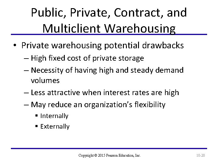 Public, Private, Contract, and Multiclient Warehousing • Private warehousing potential drawbacks – High fixed