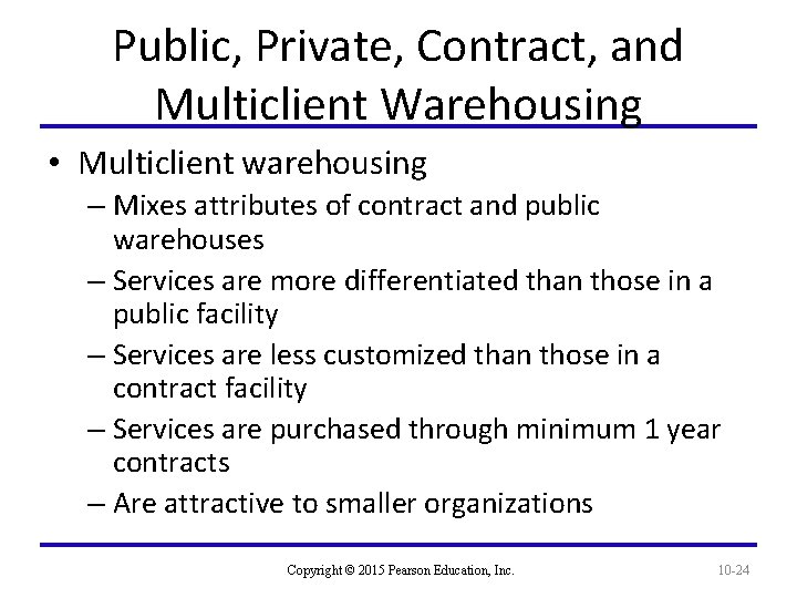 Public, Private, Contract, and Multiclient Warehousing • Multiclient warehousing – Mixes attributes of contract