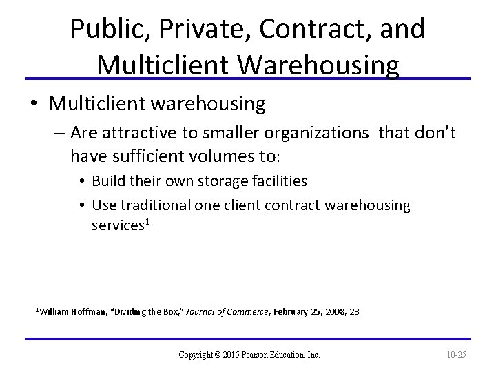 Public, Private, Contract, and Multiclient Warehousing • Multiclient warehousing – Are attractive to smaller