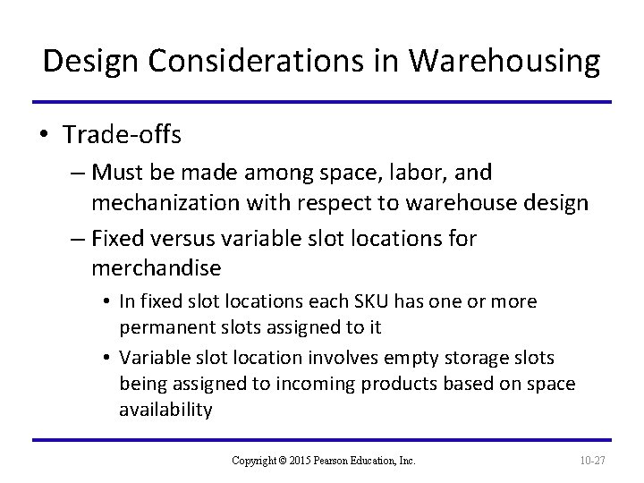 Design Considerations in Warehousing • Trade-offs – Must be made among space, labor, and