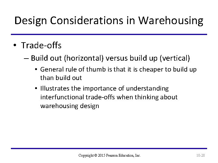 Design Considerations in Warehousing • Trade-offs – Build out (horizontal) versus build up (vertical)