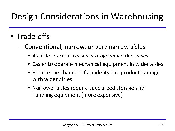 Design Considerations in Warehousing • Trade-offs – Conventional, narrow, or very narrow aisles •