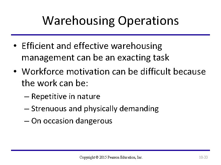 Warehousing Operations • Efficient and effective warehousing management can be an exacting task •