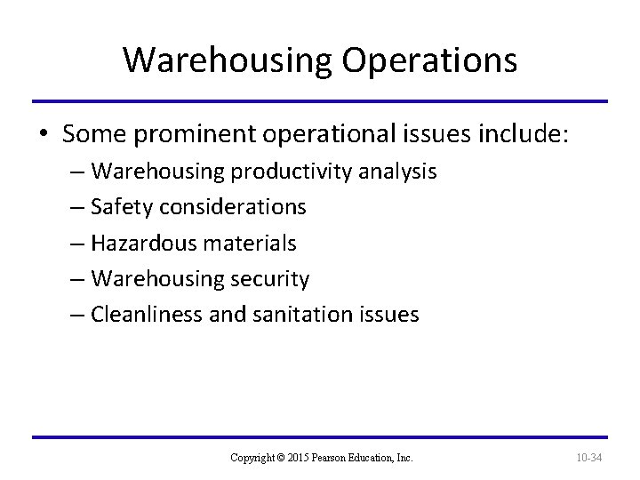 Warehousing Operations • Some prominent operational issues include: – Warehousing productivity analysis – Safety