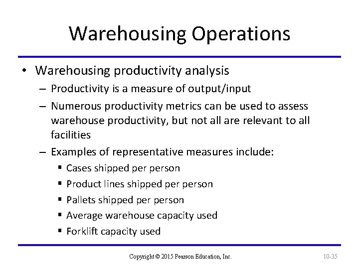 Warehousing Operations • Warehousing productivity analysis – Productivity is a measure of output/input –