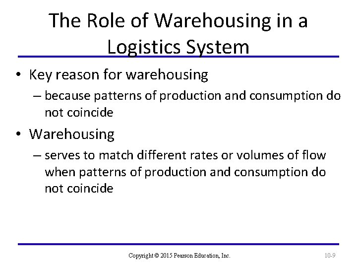 The Role of Warehousing in a Logistics System • Key reason for warehousing –