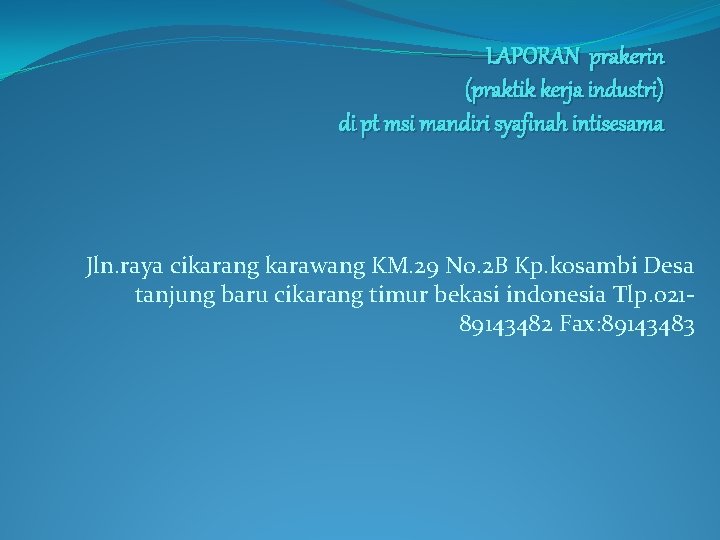 LAPORAN prakerin (praktik kerja industri) di pt msi mandiri syafinah intisesama Jln. raya cikarang